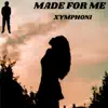 Xymphoni - Made for Me - Single